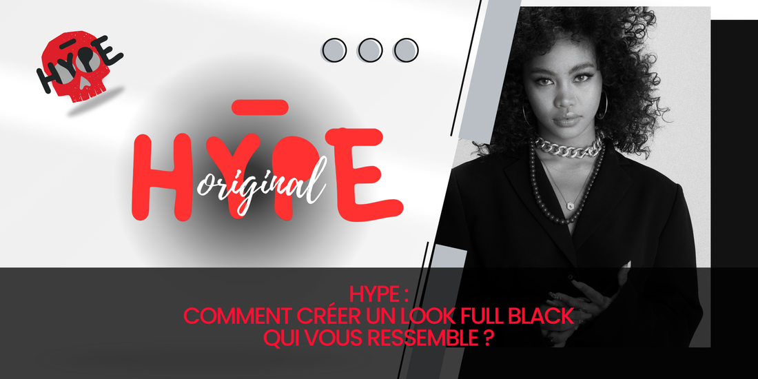 HYPE : Comment créer un look full black qui vous ressemble ?